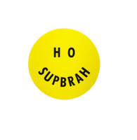 HO SUPBRAH Sticker